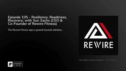 Episode 105 - Resilience, Readiness, Recovery; with Sun Sachs (CEO & Co-Founder of Rewire Fitness) Episode 105 - Resilience, Readiness, Recovery; with Sun Sachs (CEO & Co-Founder of Rewire Fitness)