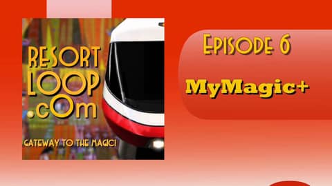 ResortLoop.com Podcast Episode 6 - My Magic+ ResortLoop.com Podcast Episode 6 - My Magic+