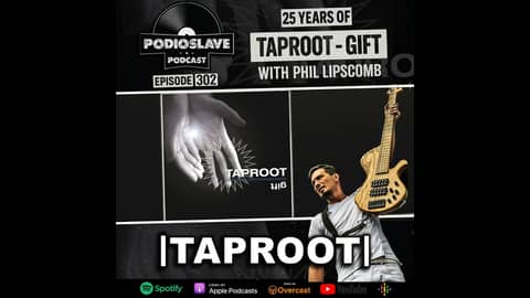 Ep 302: 25 Years of Taproot - ‘Gift’ with Phil Lipscomb