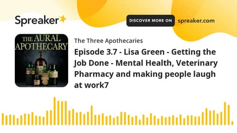 Episode 3.7 - Lisa Green - Getting the Job Done - Mental Health, Veterinary Pharmacy and making peop