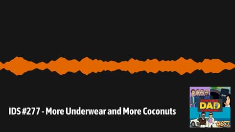 IDS #277 - More Underwear and More Coconuts | Irritable Dad Syndrome