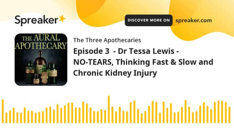 Episode 3 - Dr Tessa Lewis - NO-TEARS, Thinking Fast & Slow and Chronic Kidney Injury (part 1 of 2) Episode 3 - Dr Tessa Lewis - NO-TEARS, Thinking Fast & Slow and Chronic Kidney Injury (part 1 of 2)