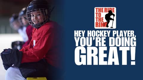 The Ride To The Rink: Hey Hockey Player, You're Doing Great!