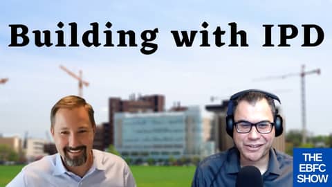 Building with Integrated Project Delivery (IPD) - James Pease | The EBFC Show 011 Building with Integrated Project Delivery (IPD) - James Pease | The EBFC Show 011