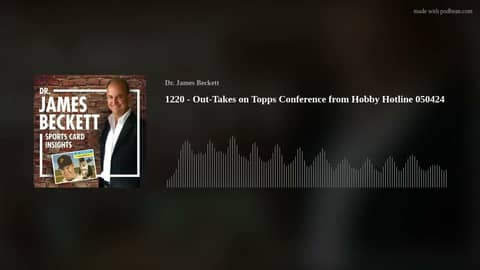 1220 - Out-Takes on Topps Conference from Hobby Hotline 050424