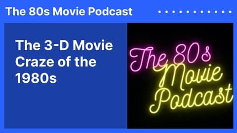 The 3-D Movie Craze of the 1980s | The 80s Movie Podcast