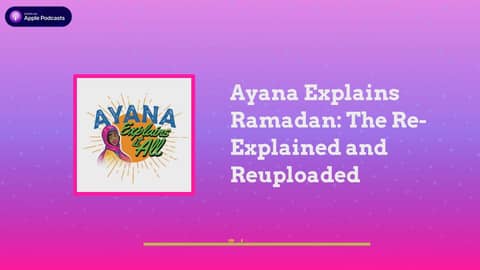 Ayana Explains It All - Ayana Explains Ramadan: The Re-Explained and Reuploaded