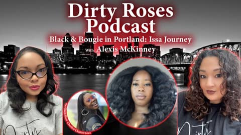 Black & Bougie in Portland: Issa Journey w/ Alexis McKinney