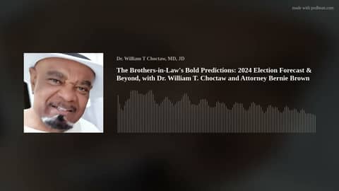 The Brothers-in-Law's Bold Predictions: 2024 Election Forecast & Beyond, with Dr. William T. Choctaw