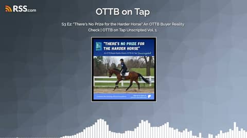 S3 E2: “There’s No Prize for the Harder Horse” An OTTB Buyer Reality Check | OTTB on Tap...