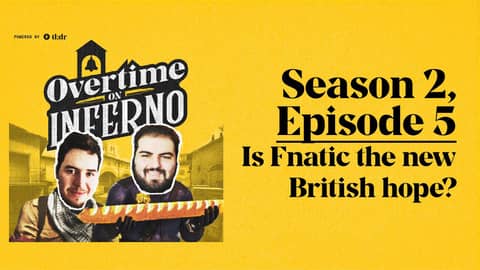 Is Fnatic the new British hope? - Overtime on Inferno: S2E5
