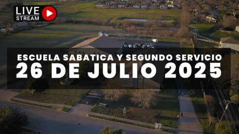 Escuela Sabática & Segundo Servicio (7/26/25)