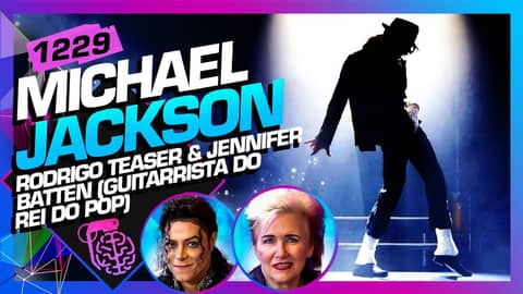 MICHAEL JACKSON: RODRIGO TEASER E JENNIFER BATTEN - Inteligência Ltda. Podcast #1229