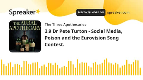 3.9 Dr Pete Turton - Social Media, Poison and the Eurovision Song Contest. (part 3 of 3)
