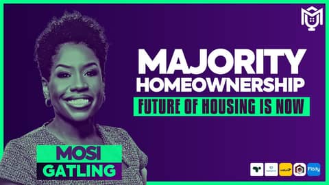 Majority Homeownership : Future of Housing is NOW ft. Mosi Gatling | S04E29