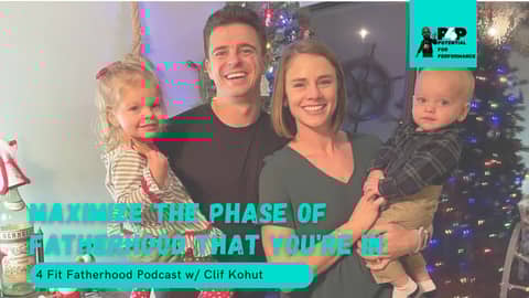 Maximize The Phase of Fatherhood You're In w/ Clif Kohut