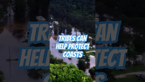 How Tribes Are Protecting Our Coasts From Climate Change!
