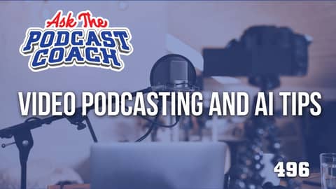 Video Podcasting and Using AI TIPS