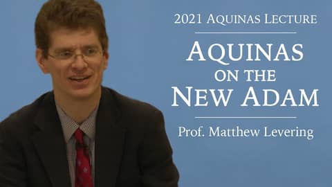 Aquinas on the New Adam (Dr. Matthew Levering)
