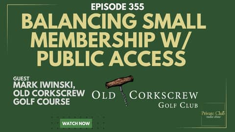 Balancing a Small Membership with Public Access w/ Mark Iwinski, Old Corkscrew Golf Course