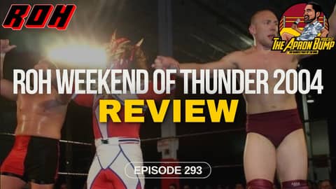 ROH Weekend of Thunder 2004 Review | THE APRON BUMP PODCAST - Ep 293 ROH Weekend of Thunder 2004 Review | THE APRON BUMP PODCAST - Ep 293