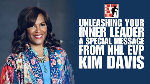 The Ride To The Rink - Unleashing Your Inner Leader: A Special Message from The NHL’s Kim Davis