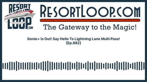 Genie+ Is Out! Say Hello To Lightning Lane Multi Pass! [Ep.882]