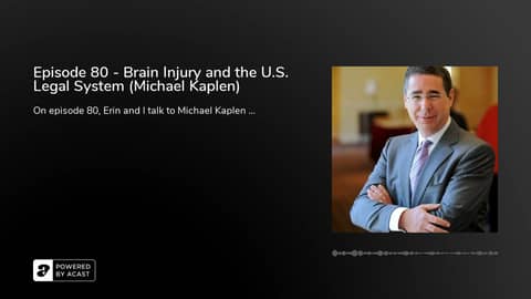 Episode 80 - Brain Injury and the U.S. Legal System (Michael Kaplen)