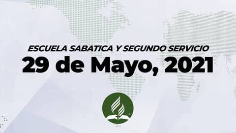 Escuela Sabatica & Segundo Servicio (5/29/21) Escuela Sabatica & Segundo Servicio (5/29/21)