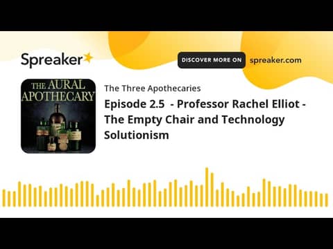 Episode 2.5 - Professor Rachel Elliot - The Empty Chair and Technology Solutionism (part 2 of 3) Episode 2.5 - Professor Rachel Elliot - The Empty Chair and Technology Solutionism (part 2 of 3)