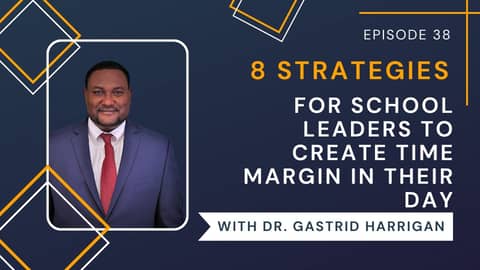 39. 8 Strategies for School Leaders to Create More Margin in Your Day