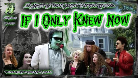 119: If I Only Knew Now (The Munsters Today Season 3)