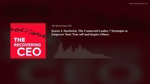 Karen J. Hardwick, The Connected Leader, 7 Strategies to Empower Your True self and Inspire Others