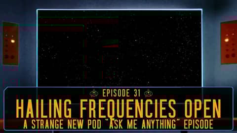 Episode 31 - "Hailing Frequencies Open"  |  A Strange New Pod AMA