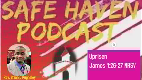 Safe Haven Podcast “Uprisen” James 1:26-27 NIV 2/26/2023