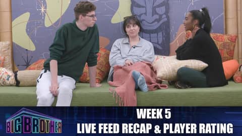 Big Brother 24 | Week 5 Live Feed Recap & Player Rating