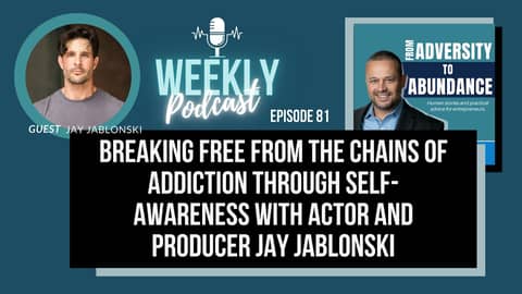 EP81: Breaking Free from the Chains of Addiction through Self-Awareness with Actor and Producer Jay