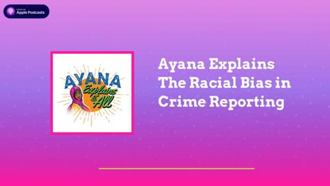 Ayana Explains It All - Ayana Explains The Racial Bias in Crime Reporting