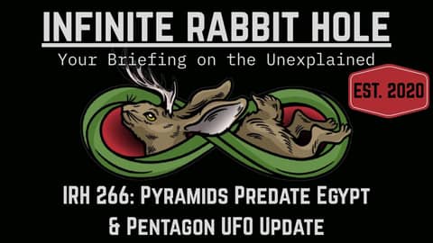 IRH 266: Pyramids Predate Egypt & Pentagon UFO Update IRH 266: Pyramids Predate Egypt & Pentagon UFO Update