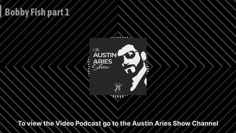 Bobby Fish part 1 | Austin Aries Show Bobby Fish part 1 | Austin Aries Show