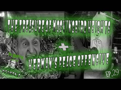 29: The Treasure Of Mockingbird Heights & Herman's Peace Offensive