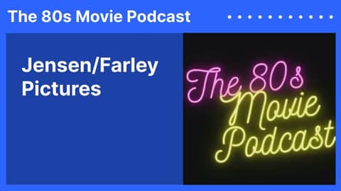 Jensen/Farley Pictures | The 80s Movie Podcast