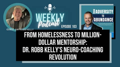 EP103: From Homelessness to Million-Dollar Mentorship: Dr. Robb Kelly's Neuro-Coaching Revolution