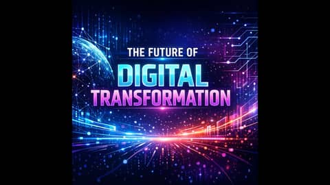 Module 12:  The Future of Digital Transformation