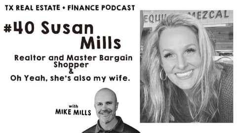TX Real Estate and Finance Podcast: #40 Susan Mills - Realtor/Master Bargain Shopper