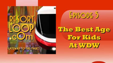 ResortLoop.com Episode 5 - The Best Age For Kids At WDW ResortLoop.com Episode 5 - The Best Age For Kids At WDW