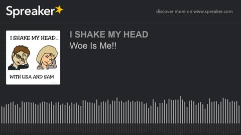 Woe Is Me!! (made with Spreaker)