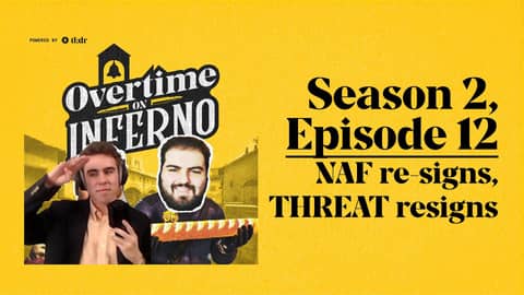 NAF re-signs, THREAT resigns - Overtime on Inferno: S2E12