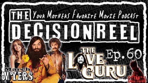 The Decision Reel Ep 60 The Love Guru / The Batman