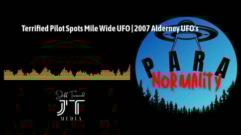 Terrified Pilot Spots Mile Wide UFO | 2007 Alderney UFO's | ParaNormality